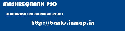 MASHREQBANK PSC  MAHARASHTRA NARIMAN POINT    banks information 